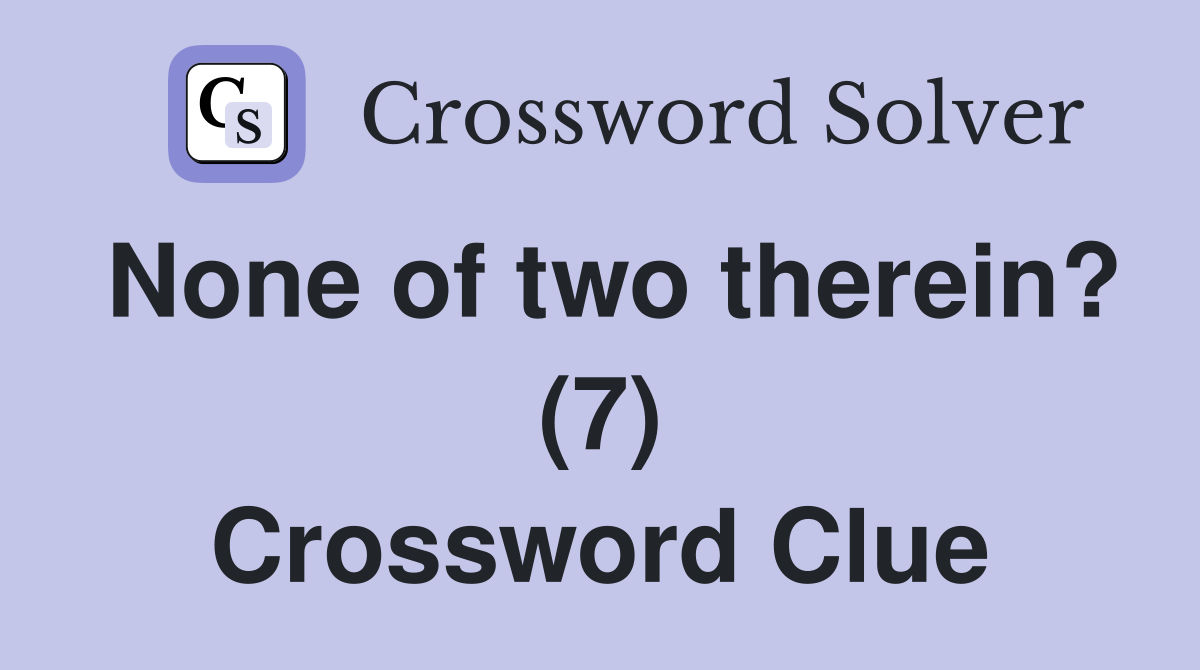 None of two therein? (7) Crossword Clue