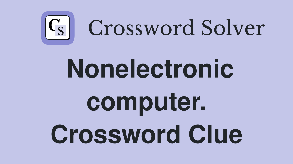 Nonelectronic computer. Crossword Clue