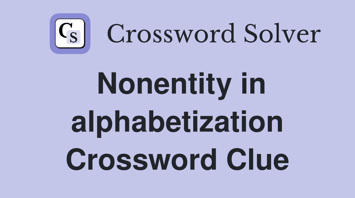 Nonentity in alphabetization Crossword Clue