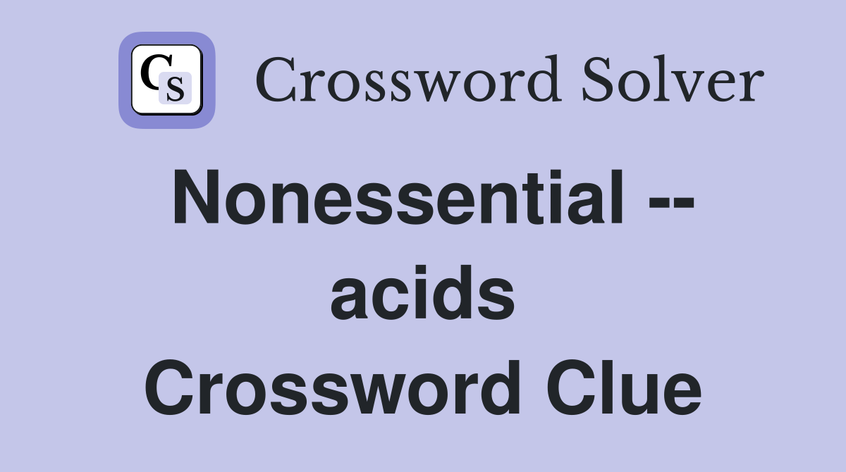 Nonessential -- acids Crossword Clue