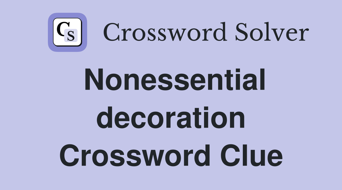 Nonessential decoration Crossword Clue