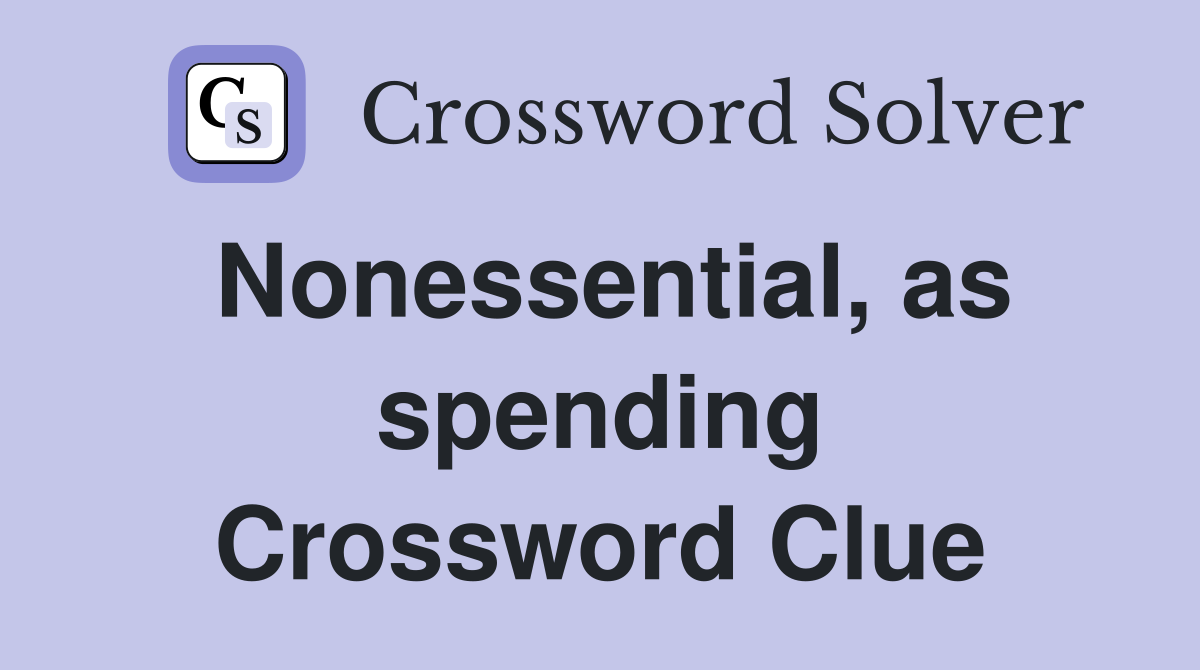 Nonessential, as spending Crossword Clue