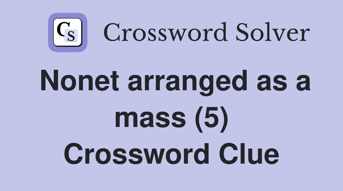 Nonet arranged as a mass (5) Crossword Clue