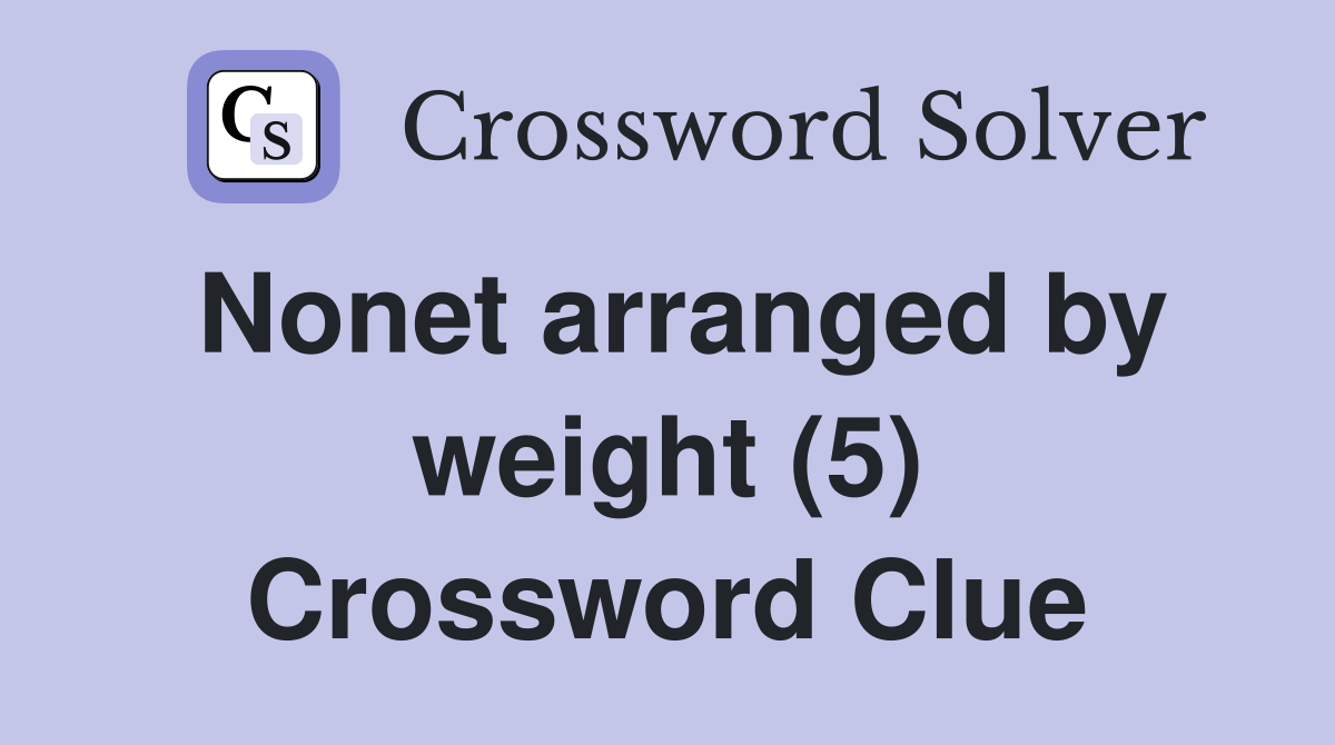 Nonet arranged by weight (5) Crossword Clue