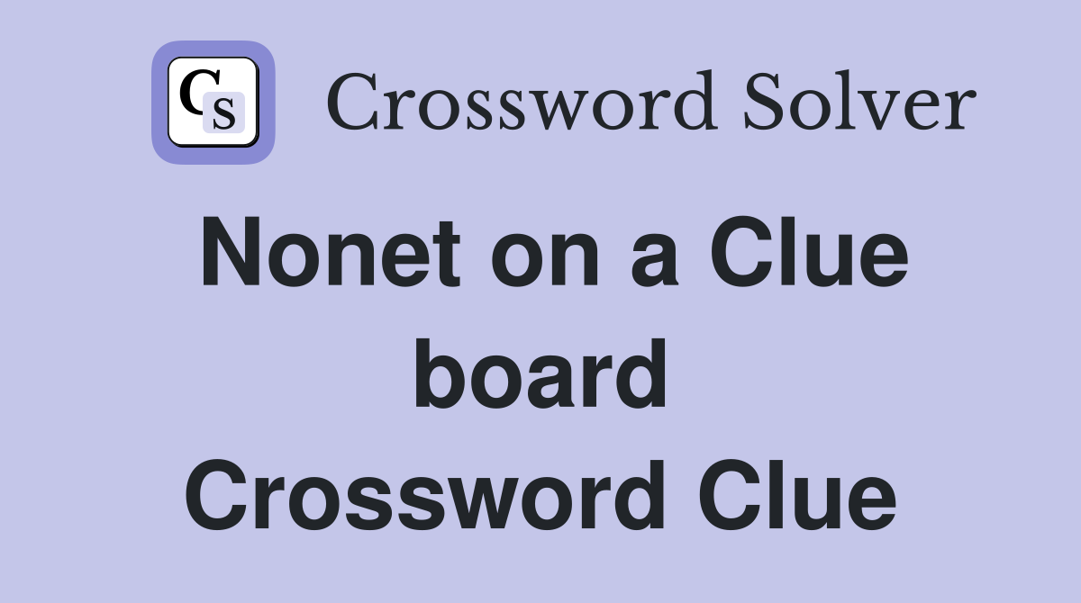Nonet on a Clue board Crossword Clue