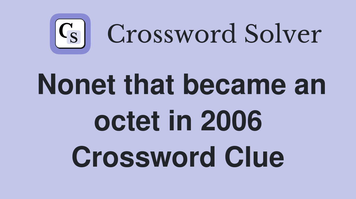 Nonet that became an octet in 2006 Crossword Clue