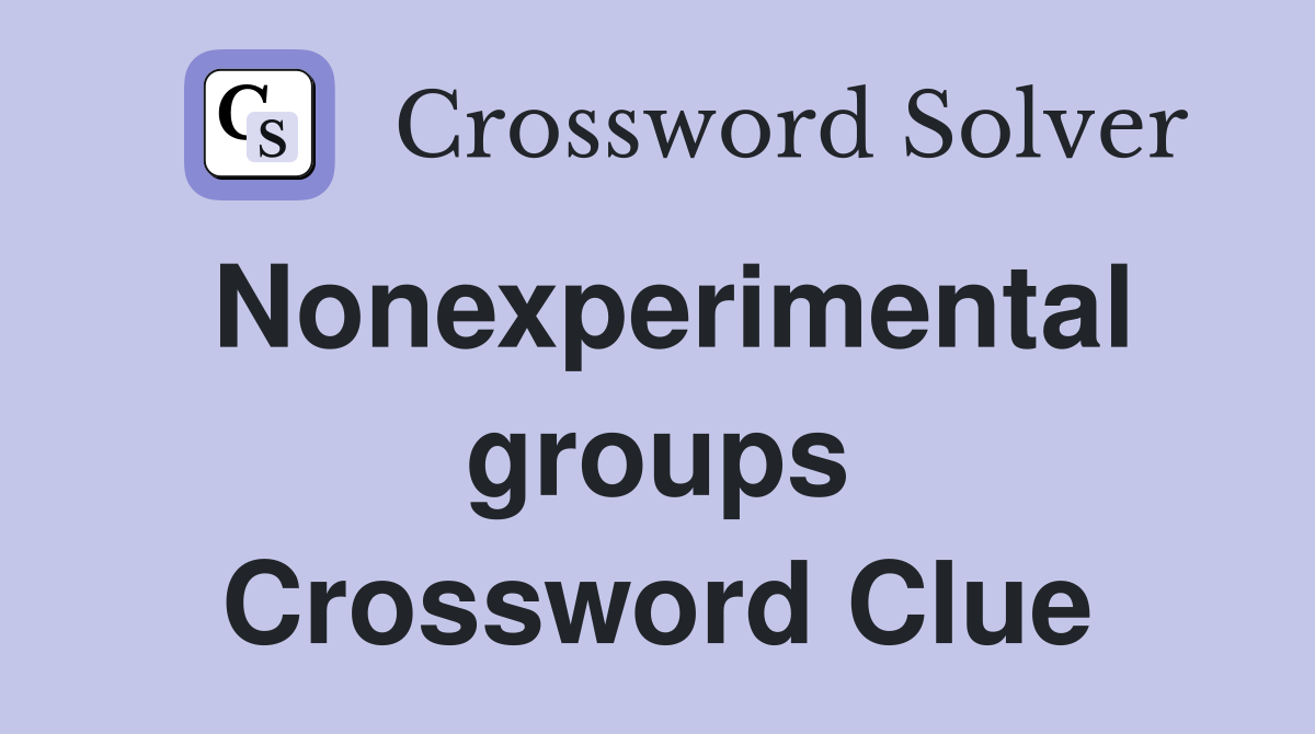 Nonexperimental groups Crossword Clue