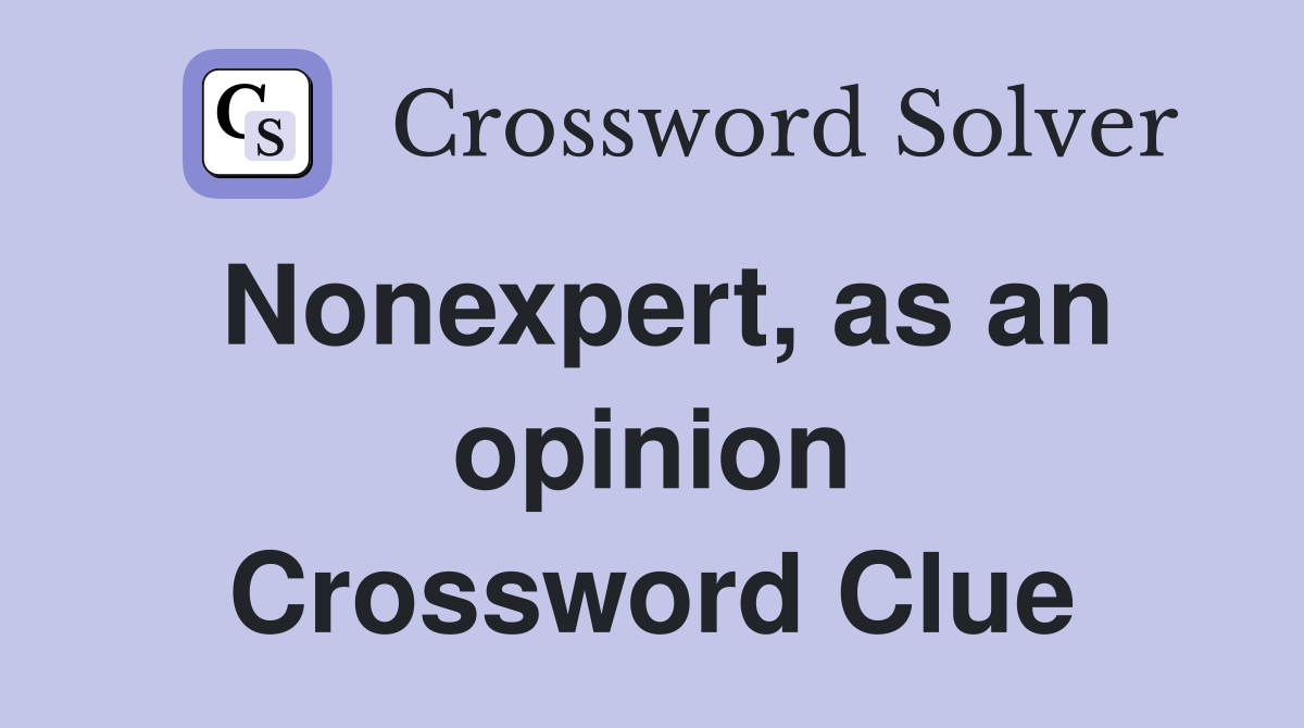 Nonexpert, as an opinion Crossword Clue