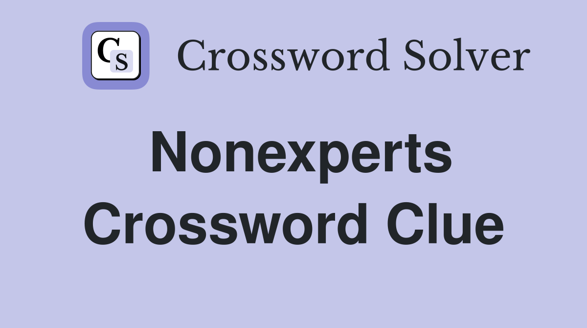 Nonexperts Crossword Clue