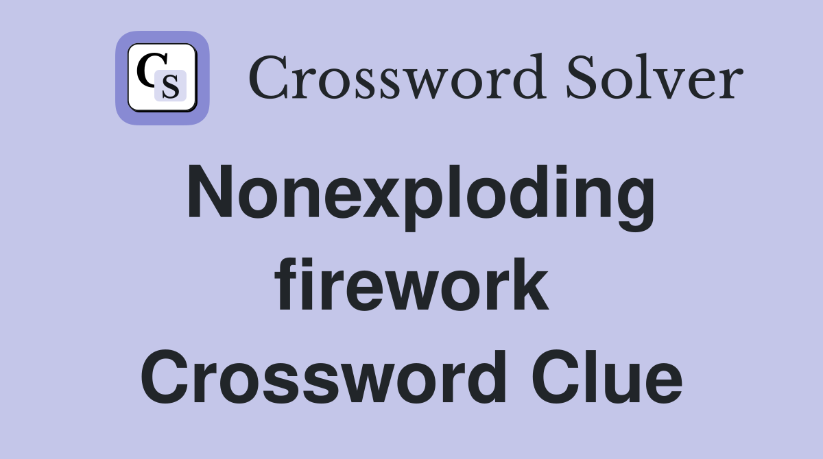 Nonexploding firework Crossword Clue