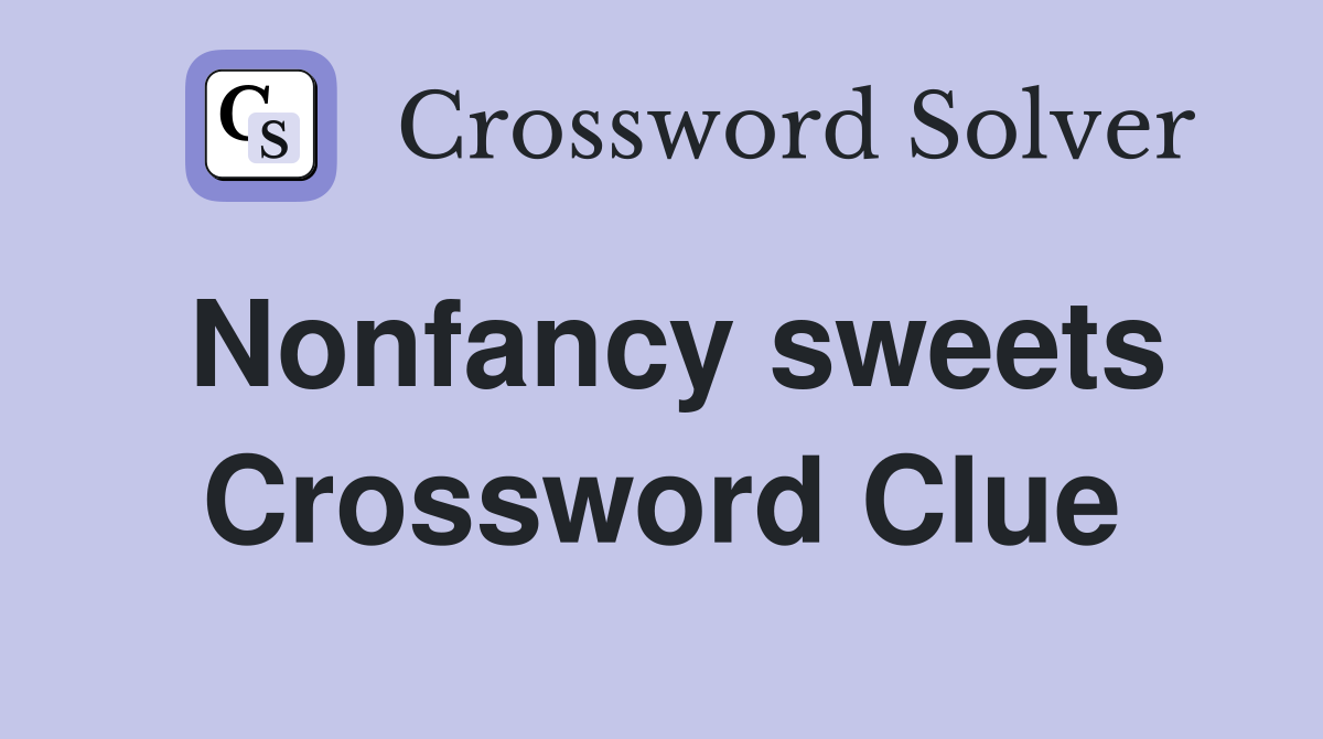 Nonfancy sweets Crossword Clue