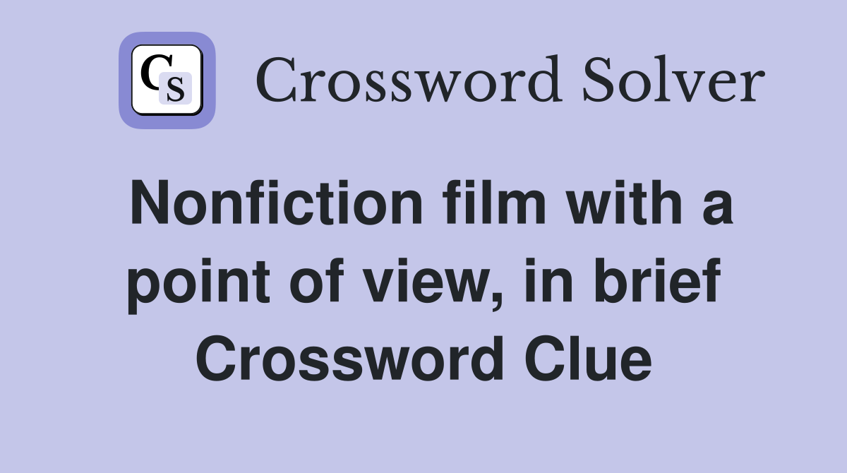 Nonfiction film with a point of view, in brief Crossword Clue