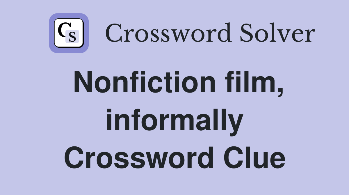 Nonfiction film, informally Crossword Clue