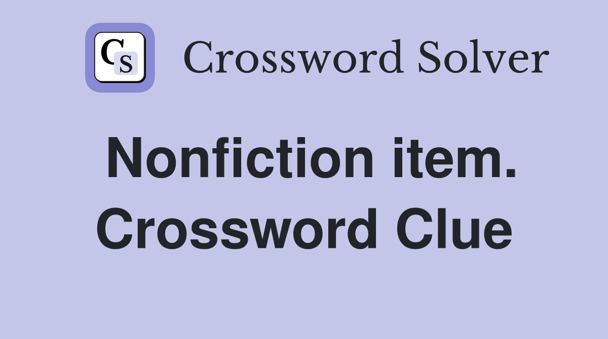 Nonfiction item. Crossword Clue