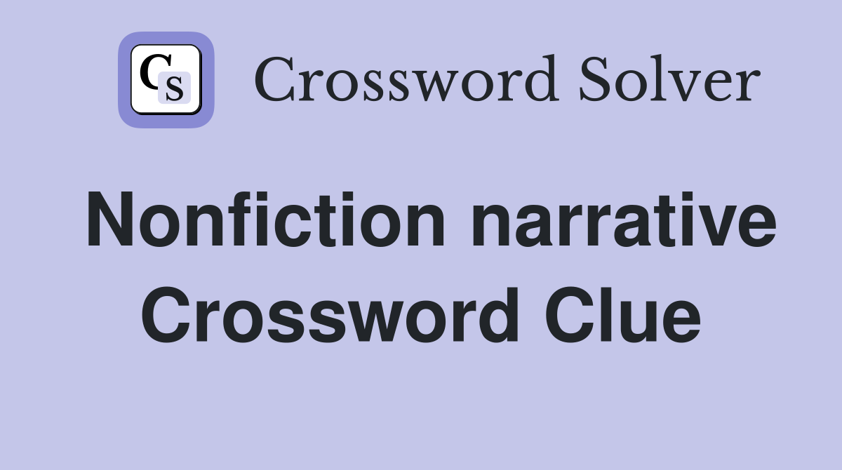 Nonfiction narrative Crossword Clue