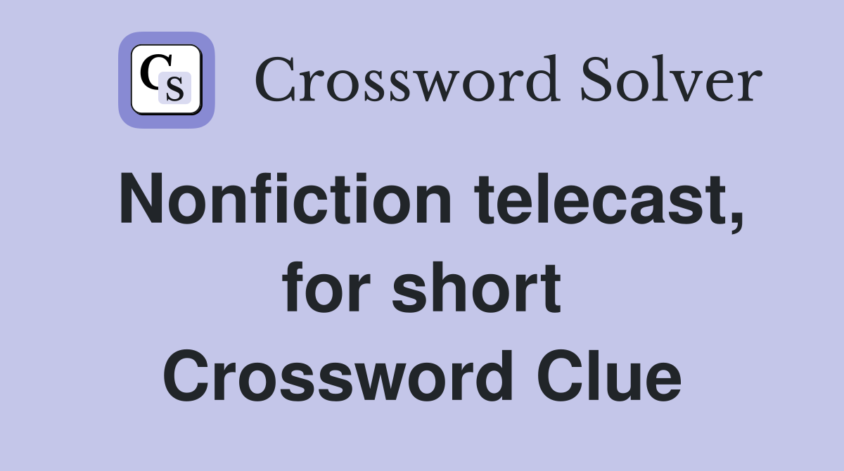 Nonfiction telecast, for short Crossword Clue