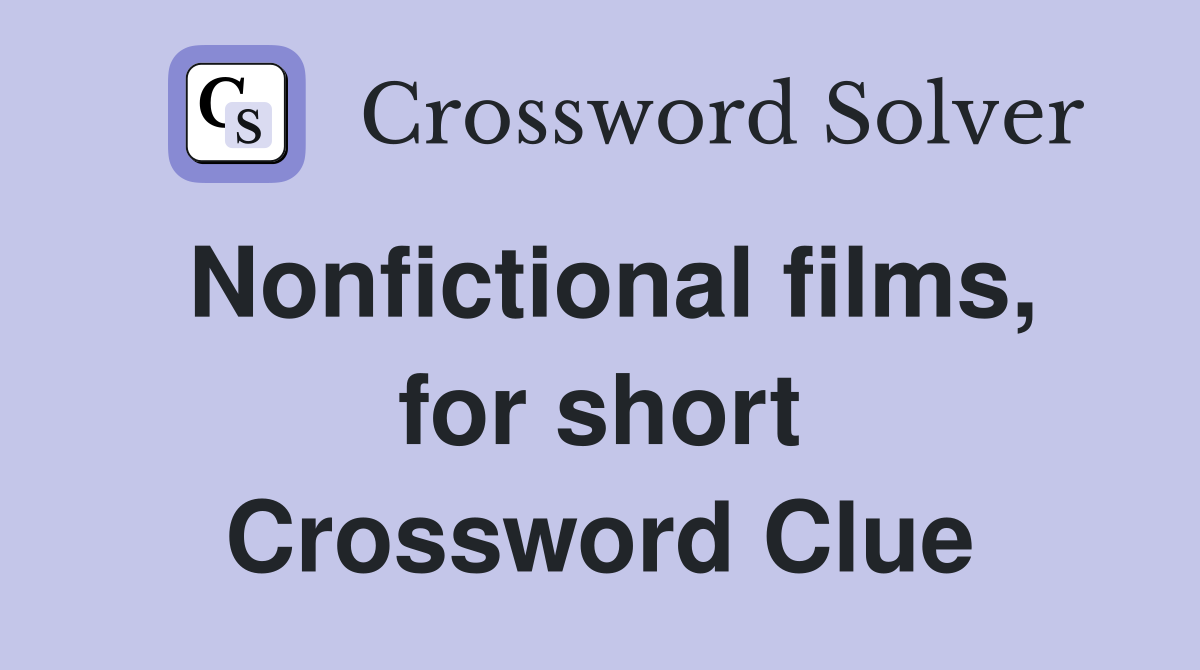 Nonfictional films, for short Crossword Clue