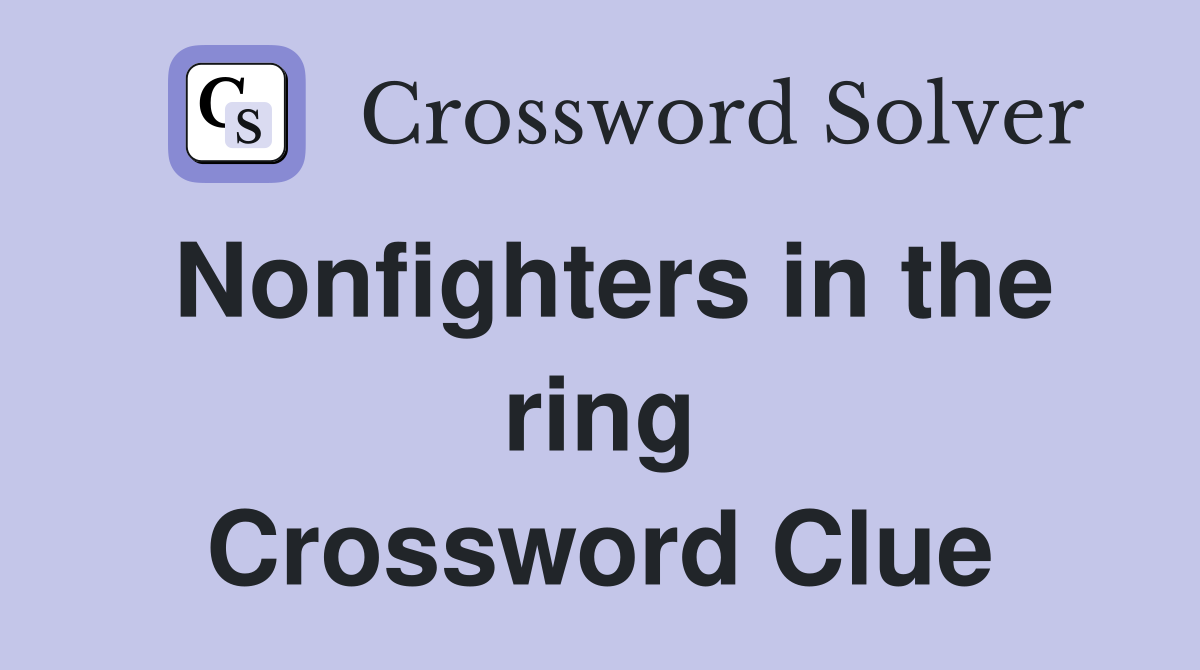 Nonfighters in the ring Crossword Clue