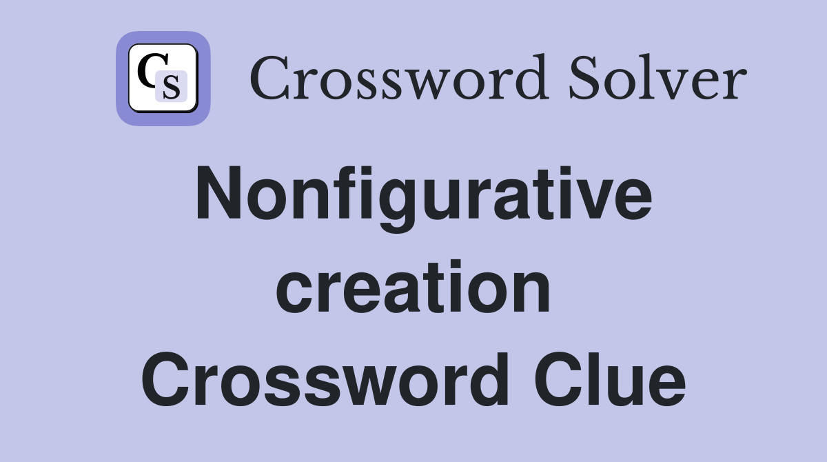 Nonfigurative creation Crossword Clue