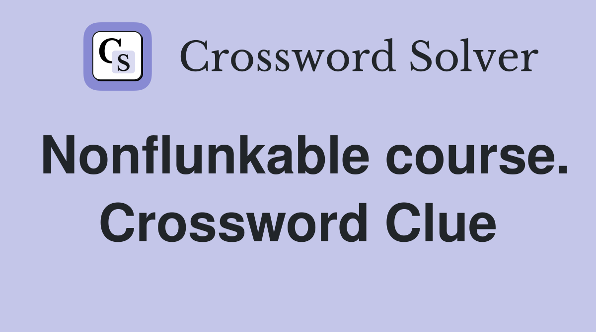 Nonflunkable course. Crossword Clue
