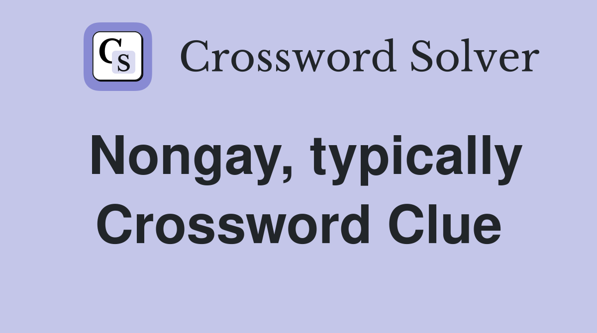 Nongay, typically Crossword Clue