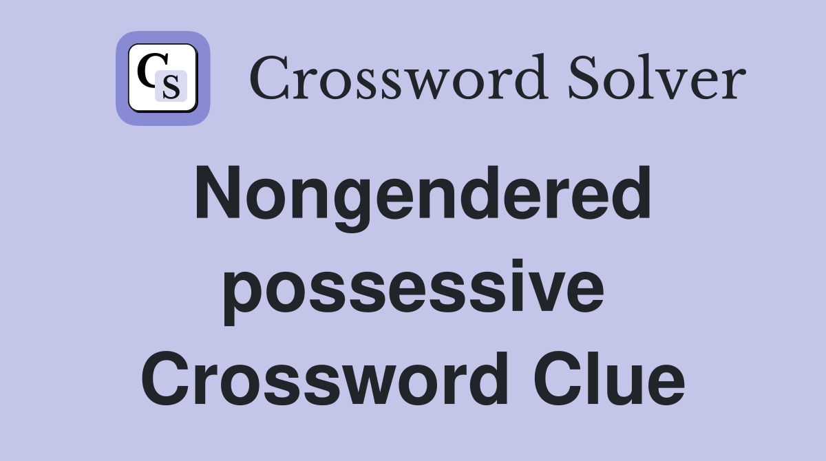 Nongendered possessive Crossword Clue