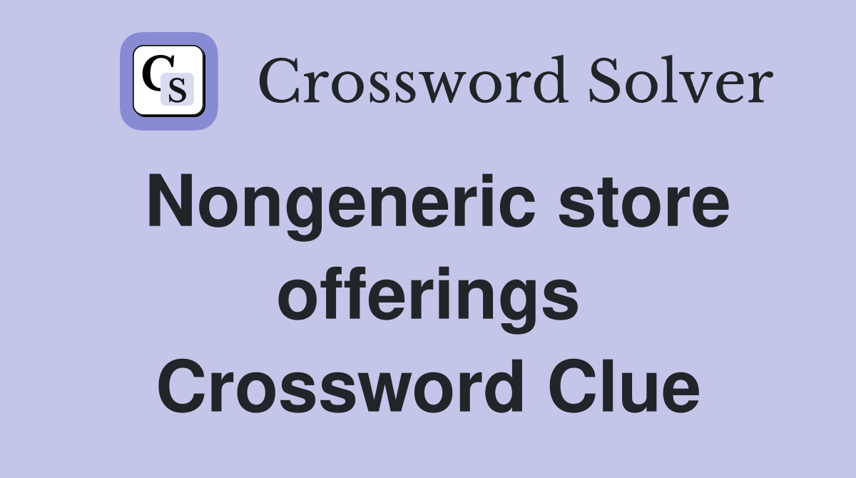 Nongeneric store offerings Crossword Clue