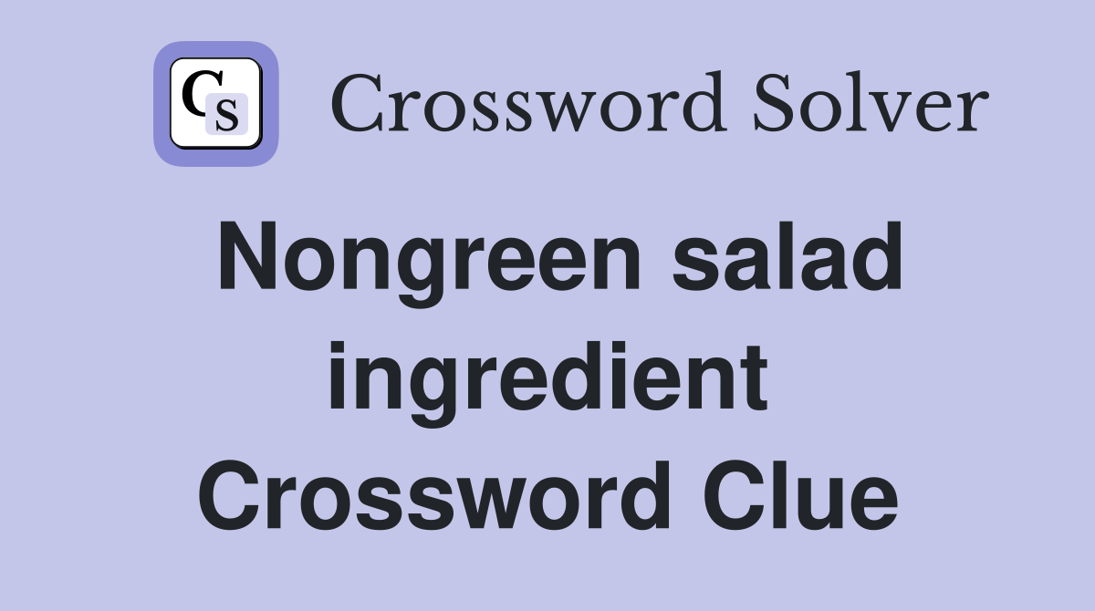 Nongreen salad ingredient Crossword Clue