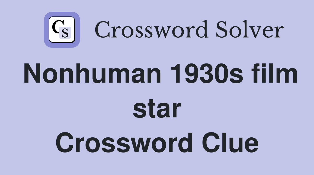 Nonhuman 1930s film star Crossword Clue