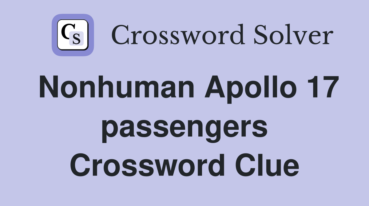 Nonhuman Apollo 17 passengers Crossword Clue