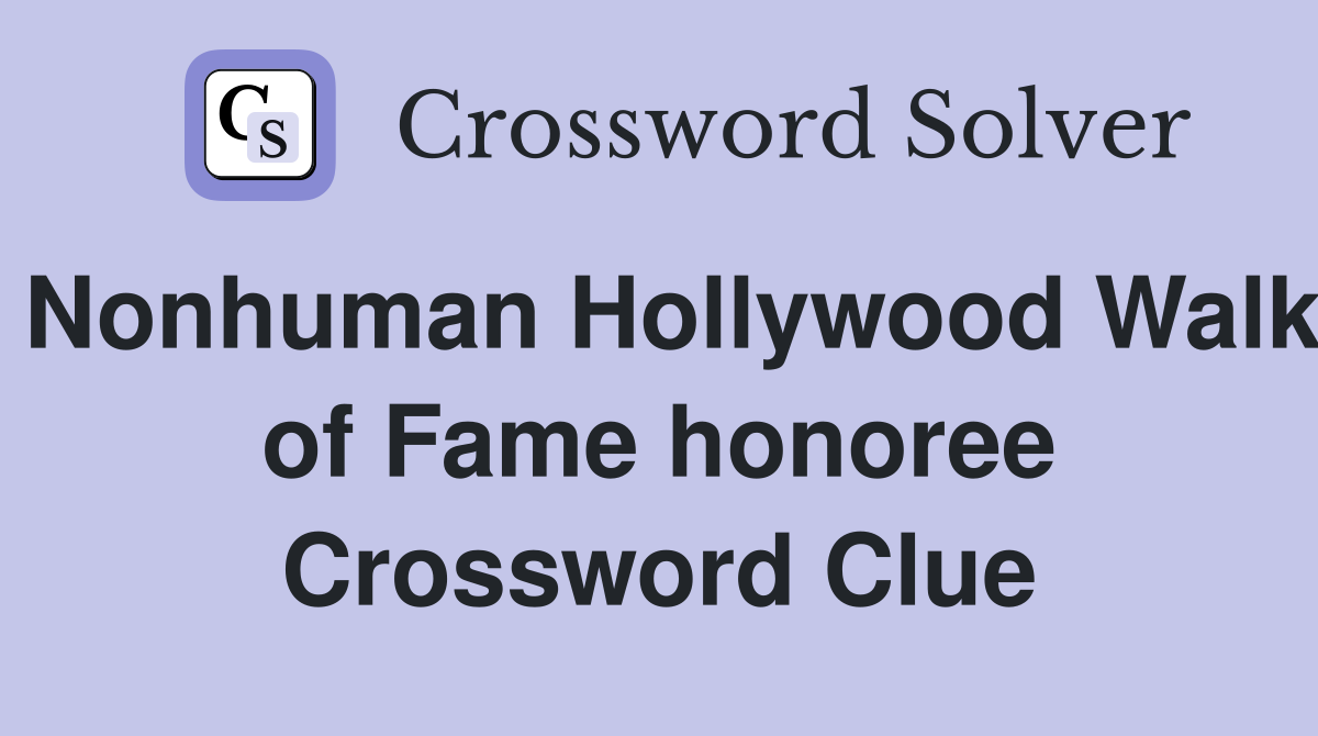 Nonhuman Hollywood Walk of Fame honoree Crossword Clue