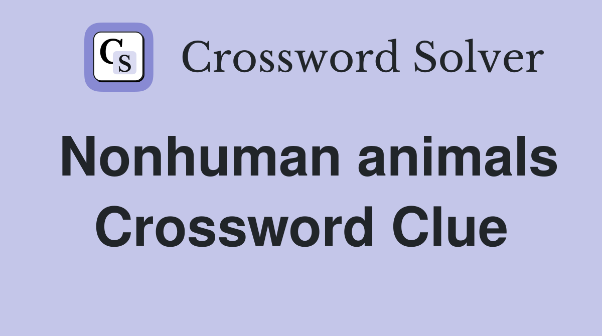 Nonhuman animals Crossword Clue