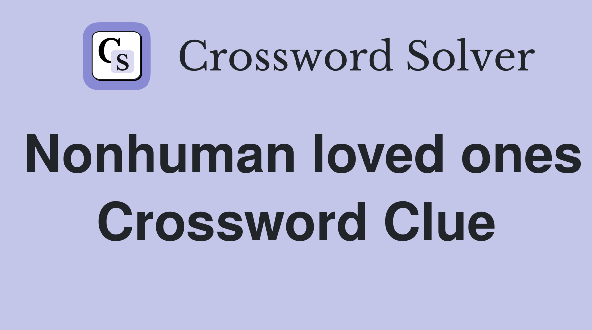 Nonhuman loved ones Crossword Clue