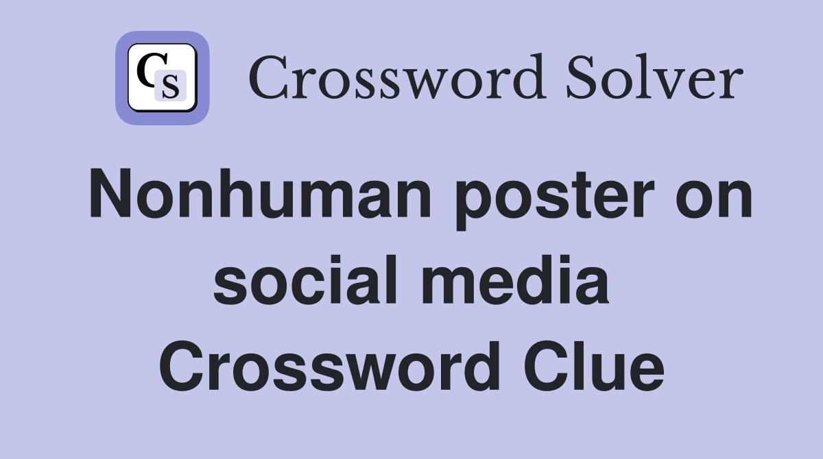 Nonhuman poster on social media Crossword Clue