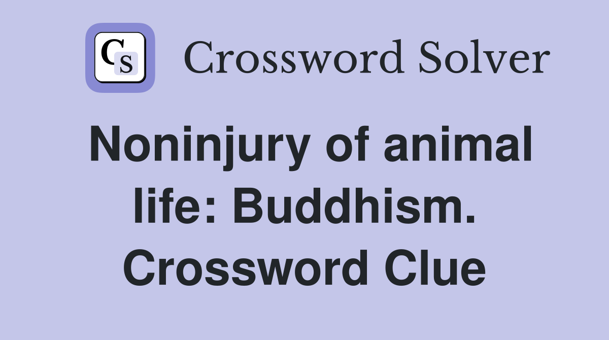 Noninjury of animal life: Buddhism. Crossword Clue