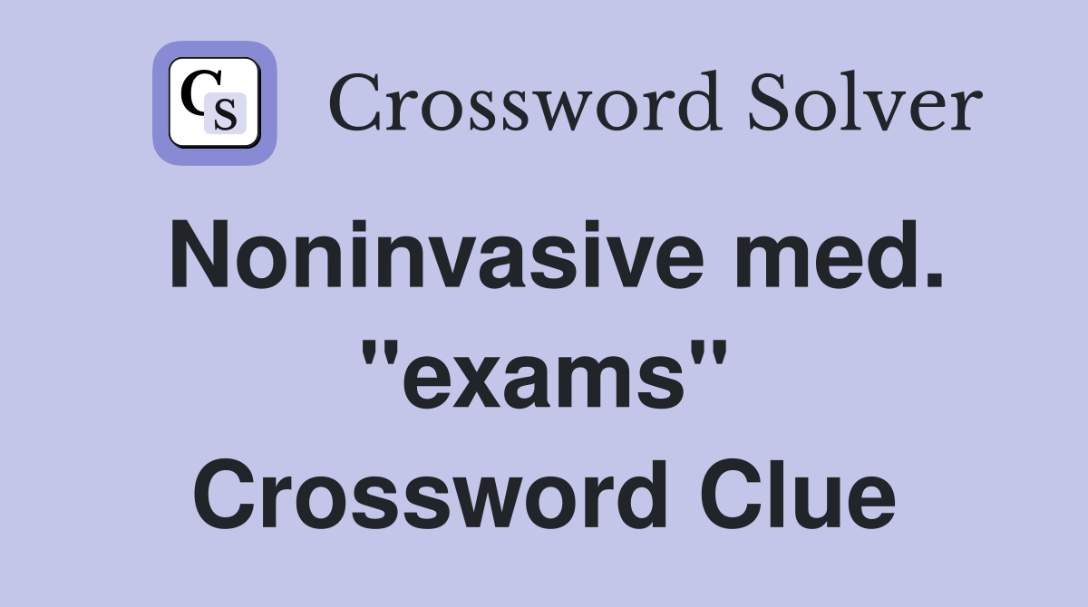 Noninvasive med. "exams" Crossword Clue