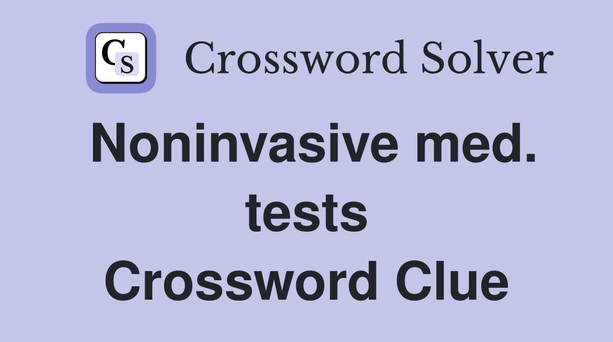 Noninvasive med. tests Crossword Clue