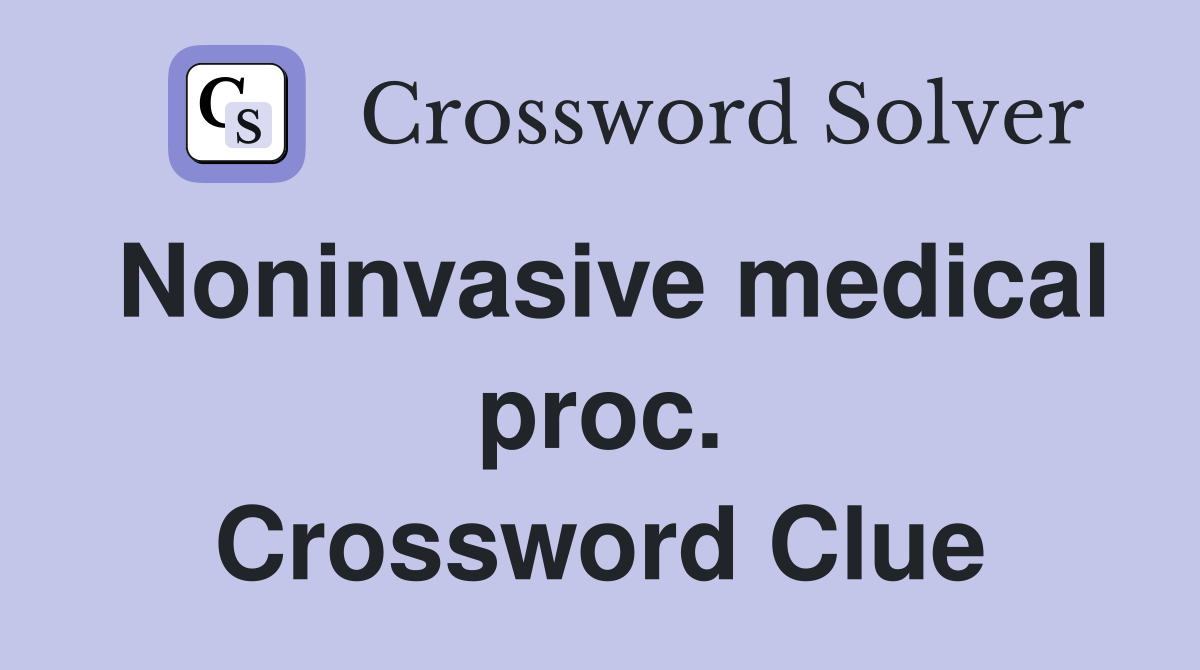 Noninvasive medical proc. Crossword Clue