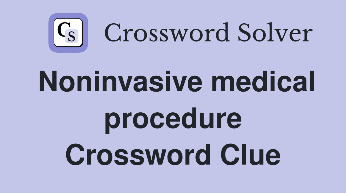 Noninvasive medical procedure Crossword Clue