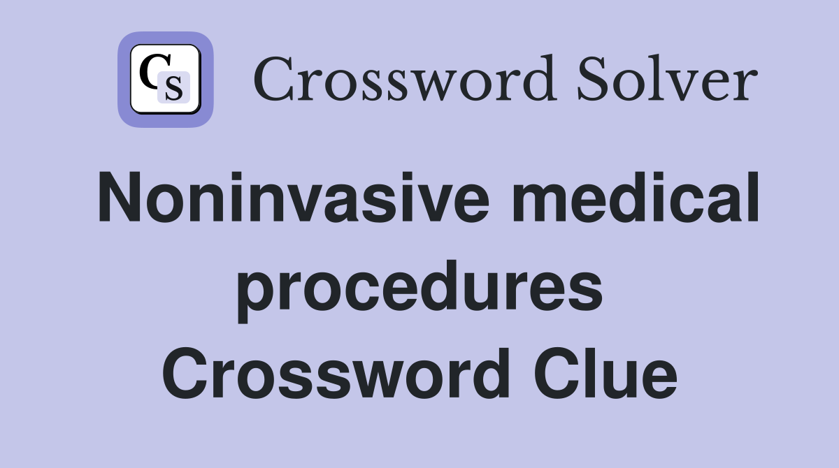 Noninvasive medical procedures Crossword Clue