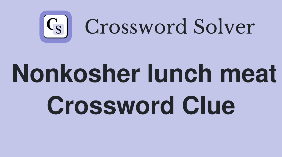 Nonkosher lunch meat Crossword Clue