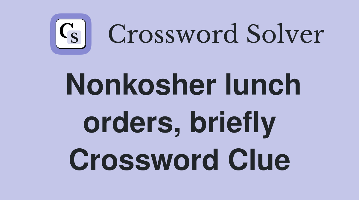 Nonkosher lunch orders, briefly Crossword Clue