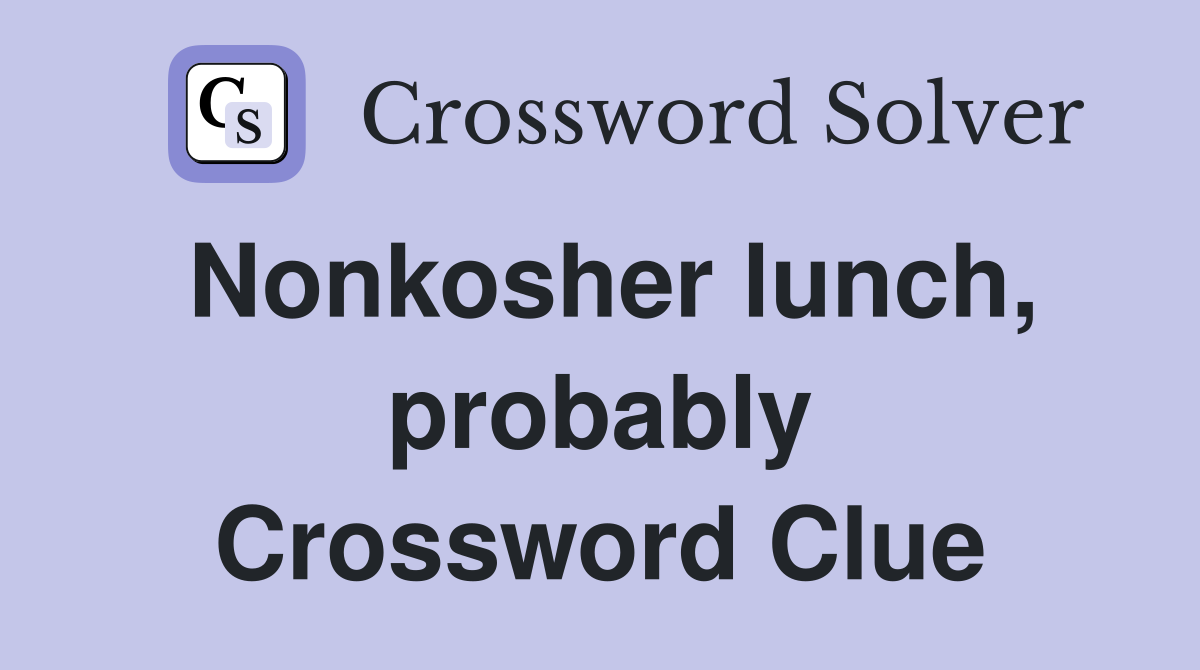 Nonkosher lunch, probably Crossword Clue