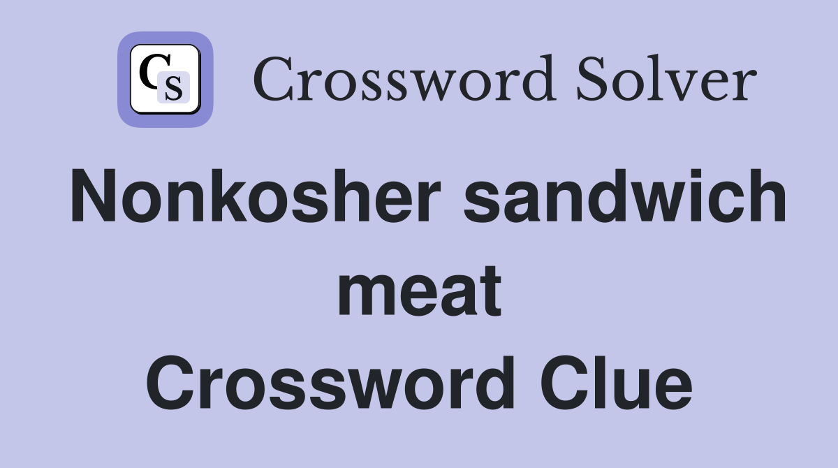 Nonkosher sandwich meat Crossword Clue