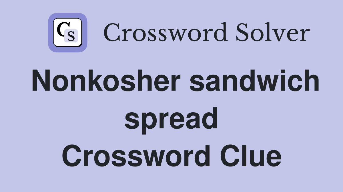 Nonkosher sandwich spread Crossword Clue