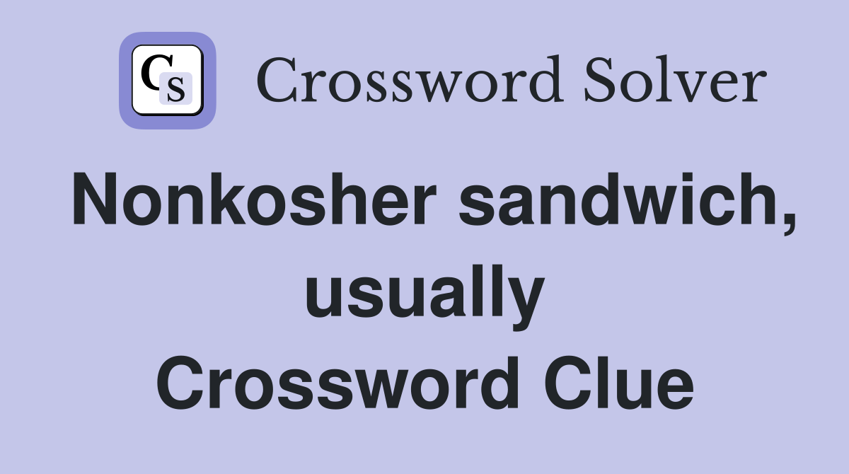 Nonkosher sandwich, usually Crossword Clue