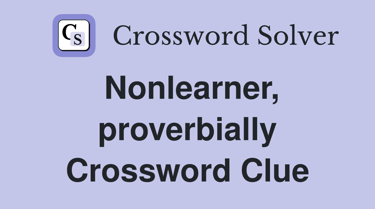 Nonlearner, proverbially Crossword Clue
