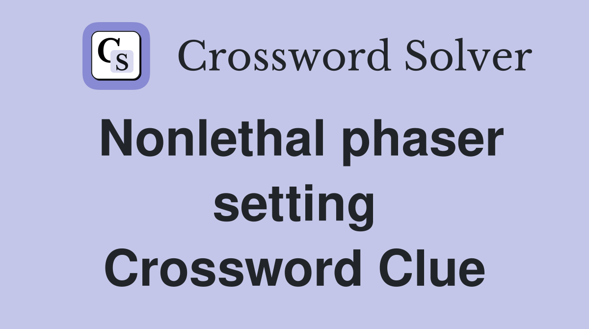 Nonlethal phaser setting Crossword Clue