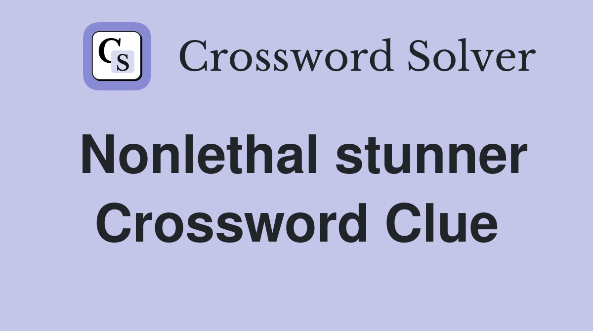 Nonlethal stunner Crossword Clue