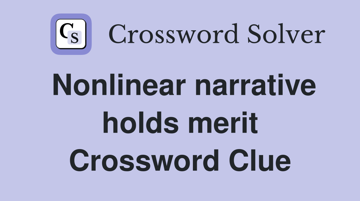 Nonlinear narrative holds merit Crossword Clue